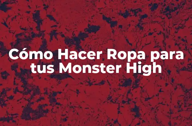 Cómo Hacer Ropa para Tus Monster High