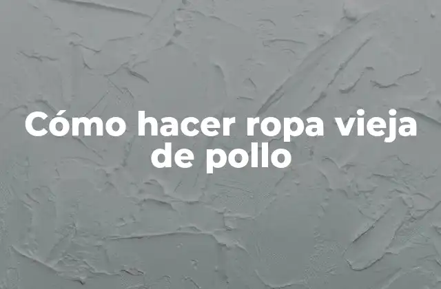 Cómo Hacer Ropa Vieja de Pollo