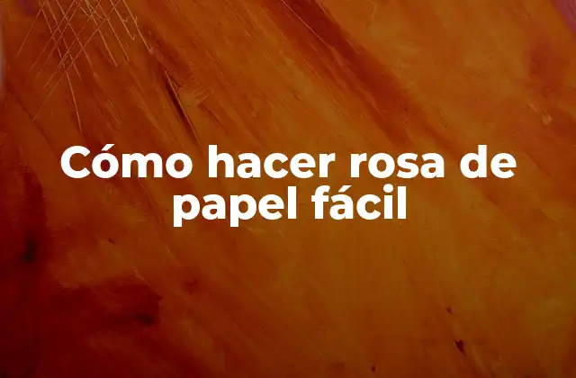 Cómo Hacer Rosa de Papel Fácil