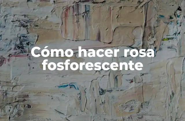 Cómo Hacer Rosa Fosforescente