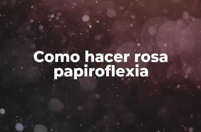 Como Hacer Rosa Papiroflexia 2 ¿Qué es la papiroflexia y para qué sirve?