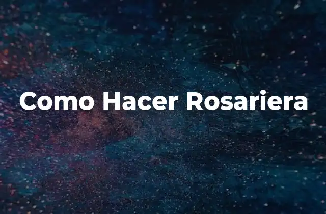 Como Hacer Rosariera