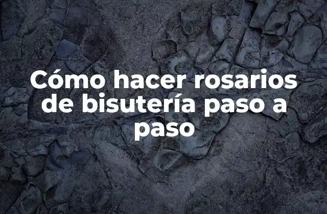 Cómo Hacer Rosarios de Bisutería Paso a Paso