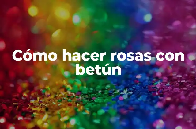 Cómo Hacer Rosas con Betún