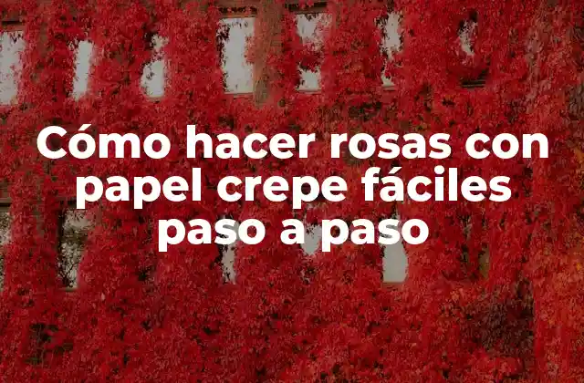 Cómo Hacer Rosas con Papel Crepe Fáciles Paso a Paso