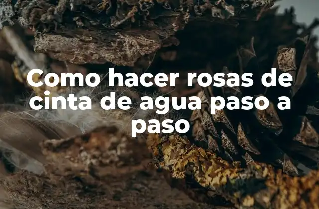 Rosas de cinta de agua: una decoración única y creativa