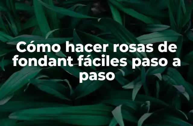 Cómo Hacer Rosas de Fondant Fáciles Paso a Paso