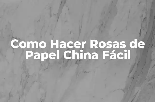Como Hacer Rosas de Papel China Fácil