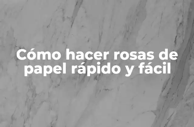 Cómo Hacer Rosas de Papel Rápido y Fácil