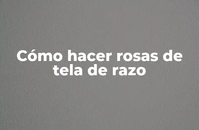 Cómo Hacer Rosas de Tela de Razo