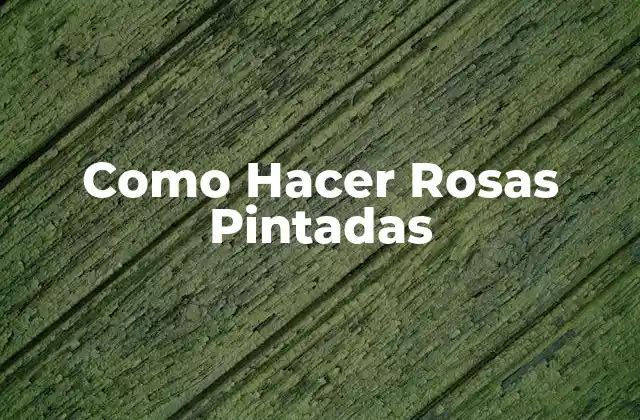 ¿Qué son las Rosas Pintadas?