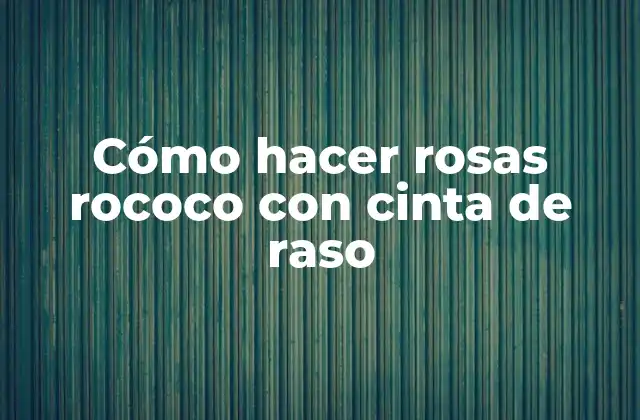 Cómo Hacer Rosas Rococo con Cinta de Raso