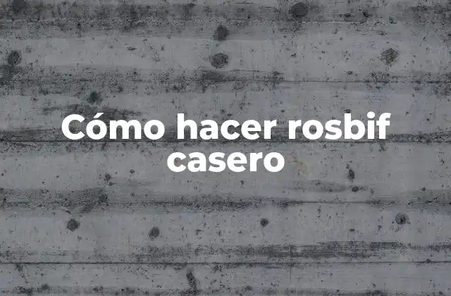¿Qué es un rosbif casero?