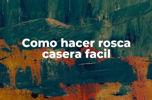 Como Hacer Rosca Casera Facil