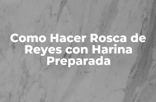 Como Hacer Rosca de Reyes con Harina Preparada