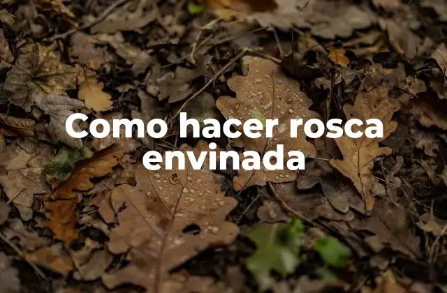 Como Hacer Rosca Envinada