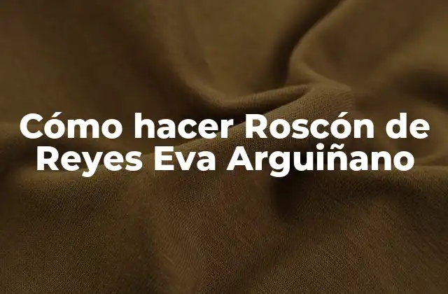 Cómo Hacer Roscón de Reyes Eva Arguiñano
