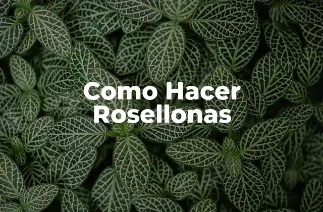 Como Hacer Rosellonas