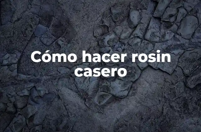 Cómo Hacer Rosin Casero