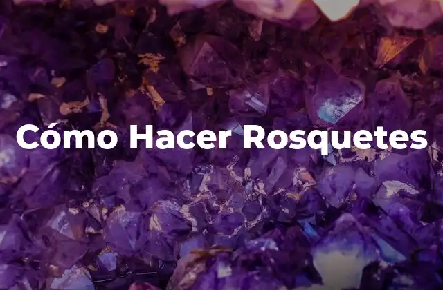 Cómo Hacer Rosquetes