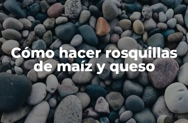 Cómo Hacer Rosquillas de Maíz y Queso