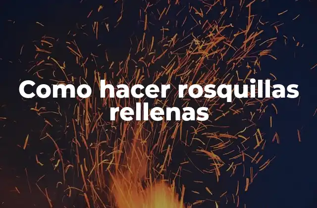 Como Hacer Rosquillas Rellenas 2 Rosquillas rellenas: qué son y cómo se utilizan