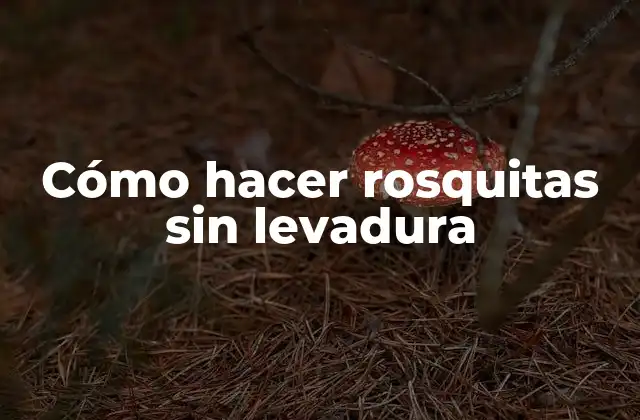 Cómo Hacer Rosquitas sin Levadura