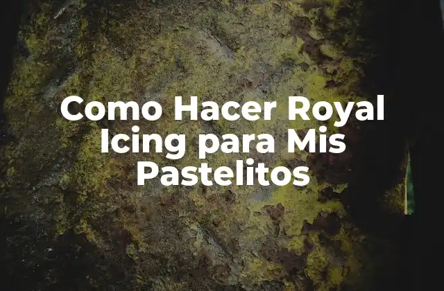 Como Hacer Royal Icing para Mis Pastelitos 2 ¿Qué es Royal Icing y para Qué Sirve en la Decoración de Pastelitos?