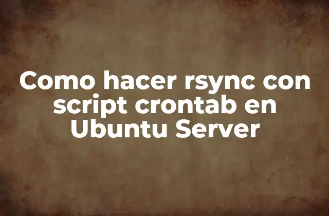 Como Hacer Rsync con Script Crontab en Ubuntu Server