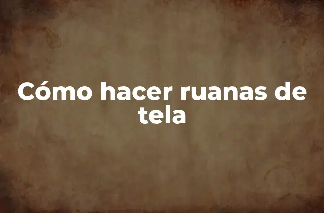 Cómo Hacer Ruanas de Tela