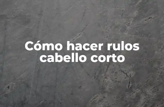 Cómo Hacer Rulos Cabello Corto 2 ¿Qué son los rulos para cabello corto?