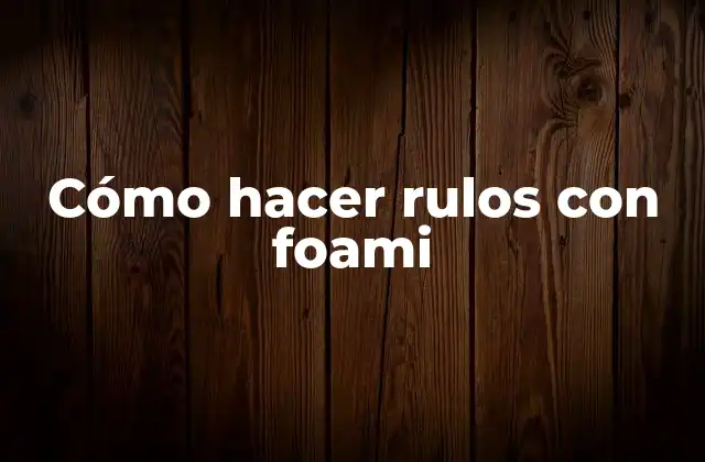 Cómo Hacer Rulos con Foami 2 Cómo hacer rulos con foami
