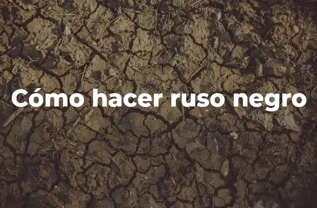 Cómo Hacer Ruso Negro