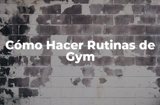 Cómo Hacer Rutinas de Gym