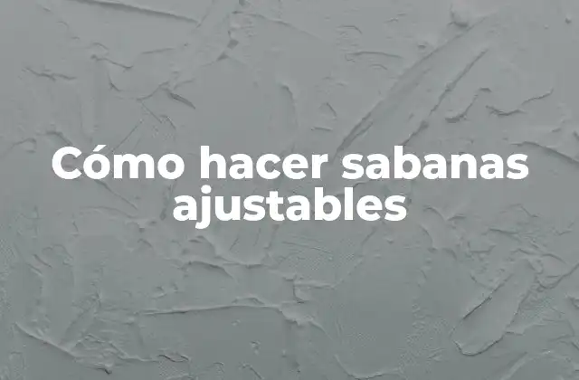 Cómo Hacer Sabanas Ajustables