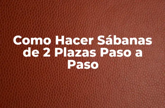 Como Hacer Sábanas de 2 Plazas Paso a Paso