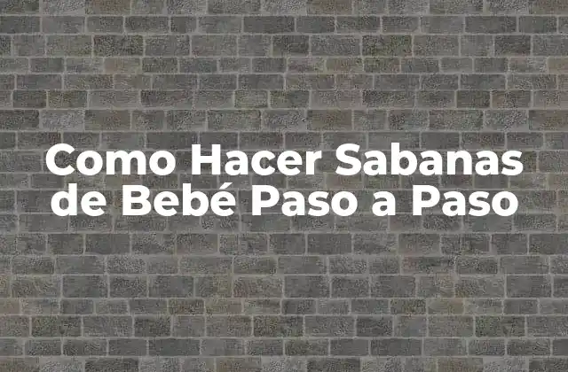 Como Hacer Sabanas de Bebé Paso a Paso