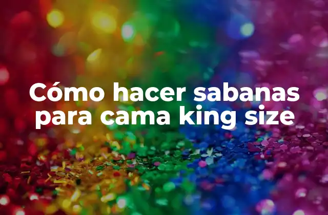 Cómo Hacer Sabanas para Cama King Size