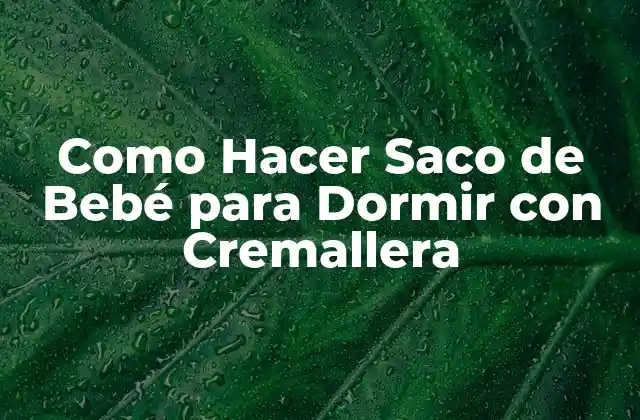 Como Hacer Saco de Bebé para Dormir con Cremallera