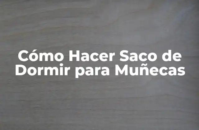 Cómo Hacer Saco de Dormir para Muñecas