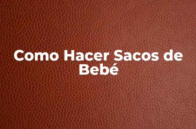 Como Hacer Sacos de Bebé
