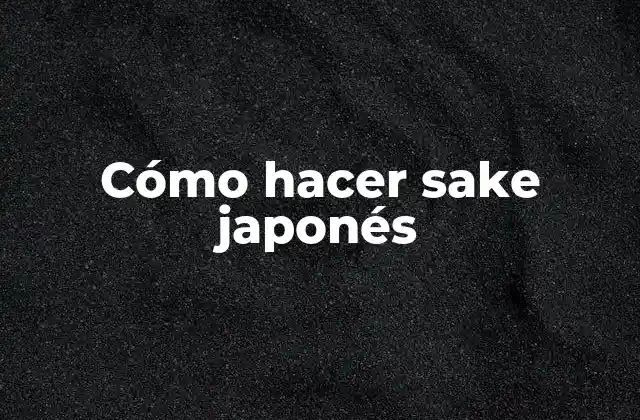 Cómo Hacer Sake Japonés