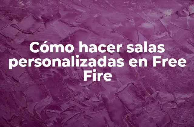 Cómo Hacer Salas Personalizadas en Free Fire