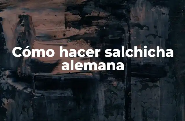 Cómo Hacer Salchicha Alemana