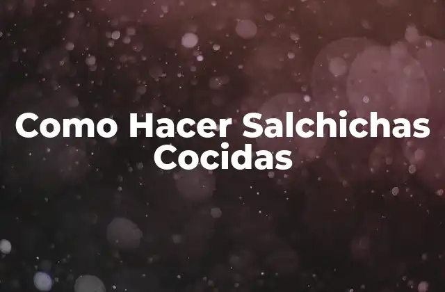 Como Hacer Salchichas Cocidas