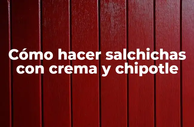 Cómo Hacer Salchichas con Crema y Chipotle