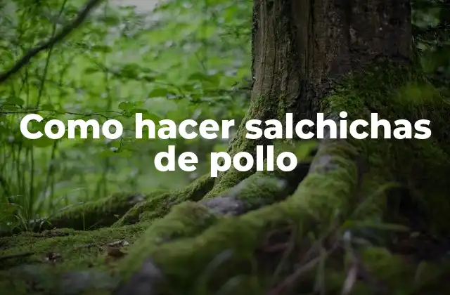 Como Hacer Salchichas de Pollo