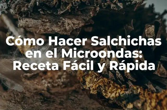 Cómo Hacer Salchichas en el Microondas: Receta Fácil y Rápida