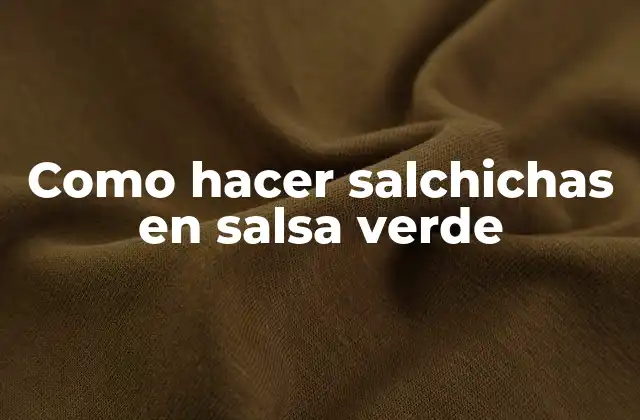 Como Hacer Salchichas en Salsa Verde