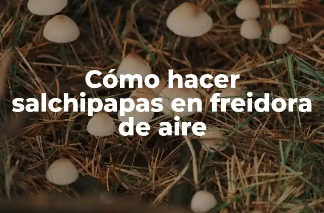 Cómo Hacer Salchipapas en Freidora de Aire